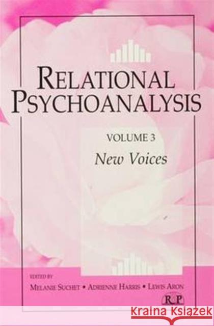 Relational Psychoanalysis, Volume 3: New Voices Melanie Suchet Adrienne Harris Lewis Aron 9781138140103