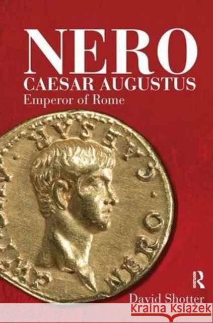 Nero Caesar Augustus: Emperor of Rome David Shotter 9781138140158