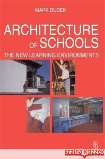 Architecture of Schools: The New Learning Environments: The New Learning Environments Dudek, Mark 9781138140257 Routledge