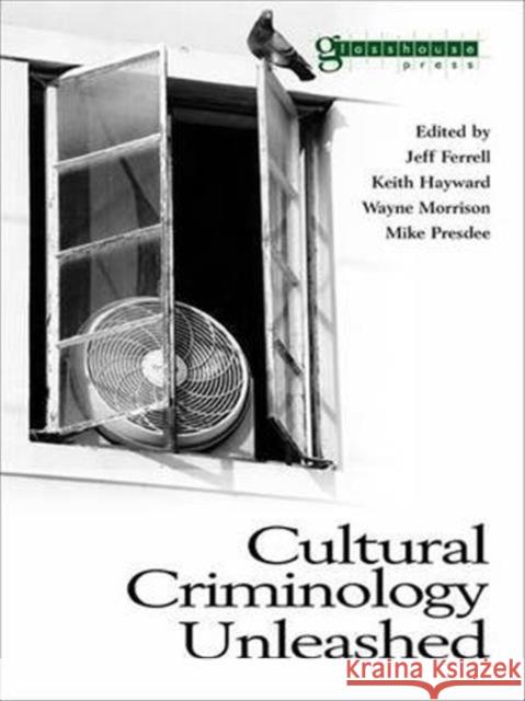 Cultural Criminology Unleashed Ferrell Et Al                            Jeff Ferrell Wayne Morrison 9781138140479