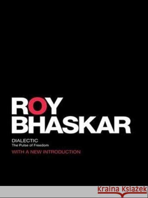 Dialectic: The Pulse of Freedom Roy Bhaskar 9781138140691