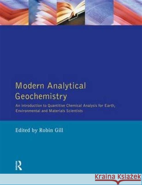 Modern Analytical Geochemistry: An Introduction to Quantitative Chemical Analysis Techniques for Earth, Environmental and Materials Scientists Robin Gill 9781138140820 Routledge