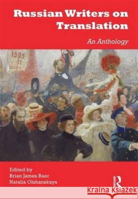Russian Writers on Translation: An Anthology Brian James Baer Natalia Olshanskaya 9781138140844 Routledge