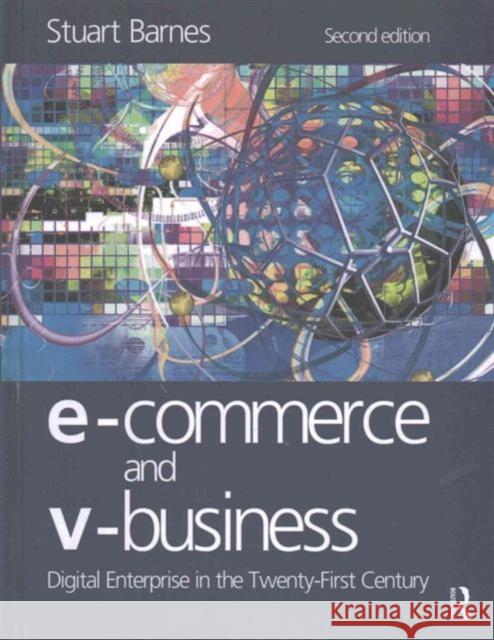 E-Commerce and V-Business: Digital Enterprise in the Twenty-First Century Barnes, Stuart 9781138140882 Routledge