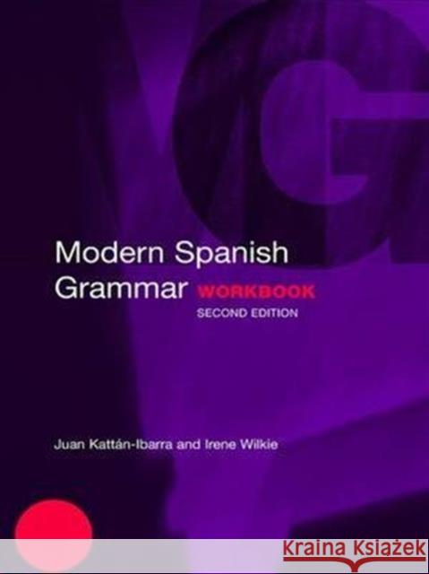 Modern Spanish Grammar Workbook Juan Kattan-Ibarra Irene Wilkie 9781138140936 Routledge
