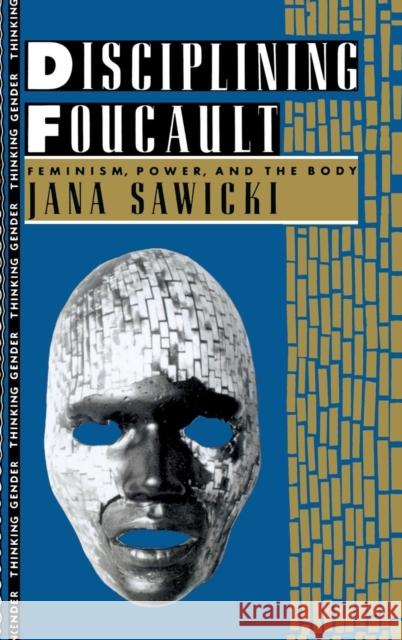 Disciplining Foucault: Feminism, Power, and the Body Jana Sawicki 9781138141254 Routledge