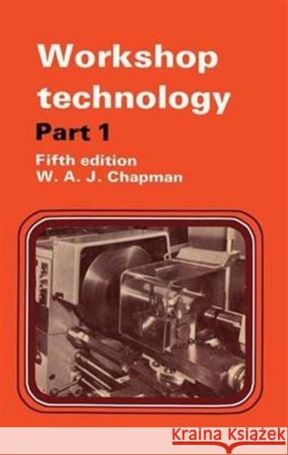 Workshop Technology Part 1: Part I an Introductory Course Chapman, W. 9781138141339