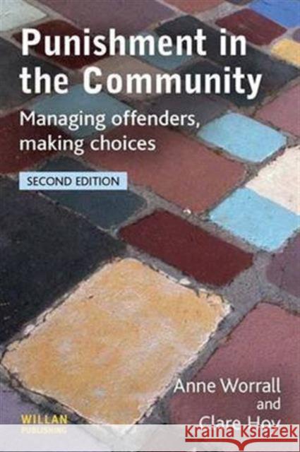 Punishment in the Community: Managing Offenders, Making Choices Worrall, Anne 9781138141391 Willan Publishing (UK)