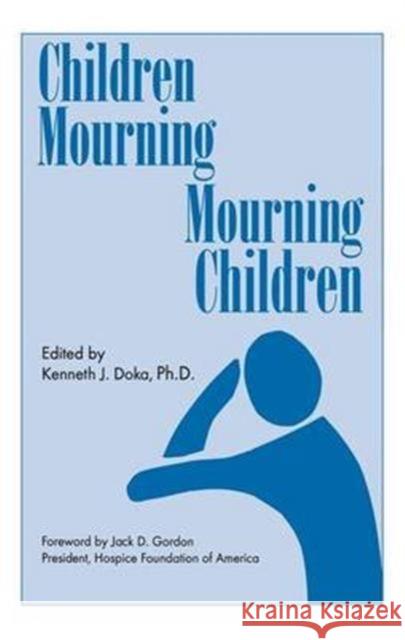 Children Mourning, Mourning Children Kenneth J. Doka 9781138141469 Taylor & Francis Ltd