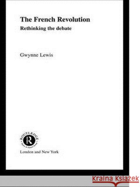 The French Revolution: Rethinking the Debate Gwynne Lewis 9781138141506
