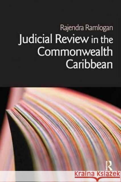 Judicial Review in the Commonwealth Caribbean Rajendra Ramlogan 9781138141643 Routledge Cavendish