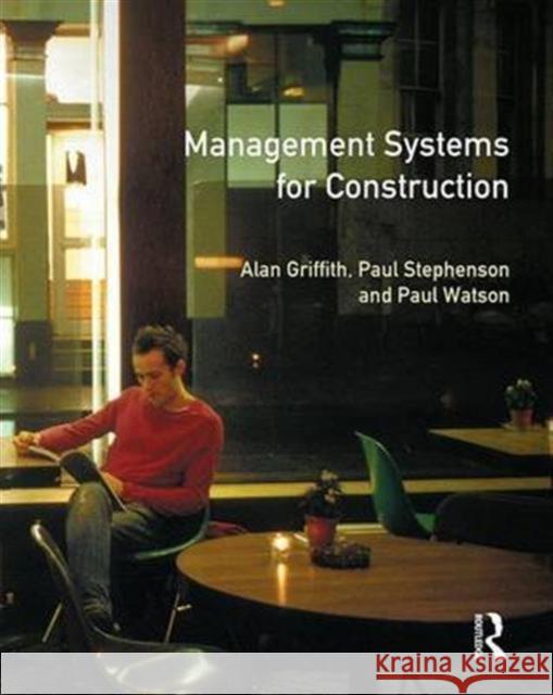 Management Systems for Construction Alan Griffith Paul Stephenson Paul Watson 9781138141650