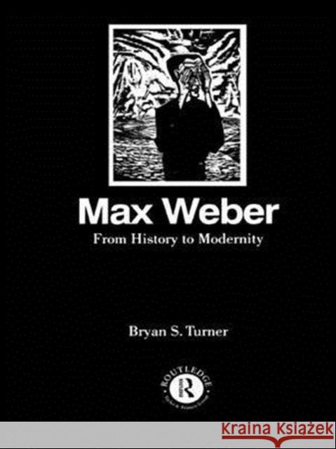 Max Weber: From History to Modernity Profesor Bryan S. Turner 9781138141667 Routledge