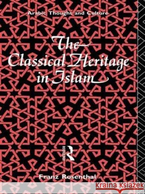 The Classical Heritage in Islam Franz Rosenthal 9781138141797 Routledge