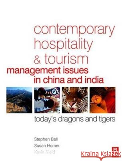 Contemporary Hospitality and Tourism Management Issues in China and India Stephen Ball, Susan Horner, Kevin Nield 9781138141827