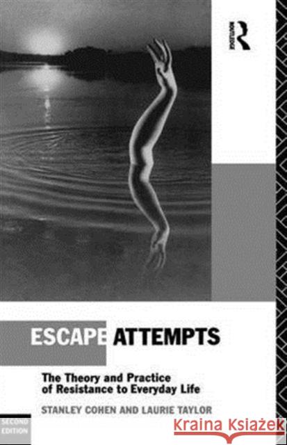 Escape Attempts: The Theory and Practice of Resistance in Everyday Life Laurie Taylor Stanley Cohen  9781138141841
