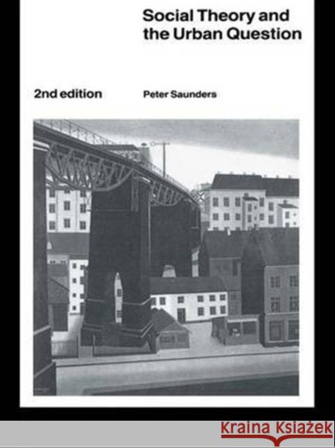 Social Theory and the Urban Question Peter Saunders 9781138142183 Routledge