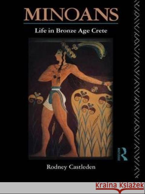 Minoans: Life in Bronze Age Crete Rodney Castleden 9781138142206 Routledge