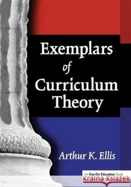 Exemplars of Curriculum Theory Arthur K. Ellis 9781138142275