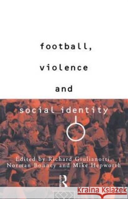 Football, Violence and Social Identity Richard Guilianotti 9781138142435 Taylor & Francis Ltd