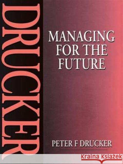 Managing for the Future Peter Drucker 9781138142541