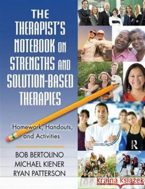 The Therapist's Notebook on Strengths and Solution-Based Therapies: Homework, Handouts, and Activities Bob Bertolino Michael Kiener Ryan Patterson 9781138142664 Routledge