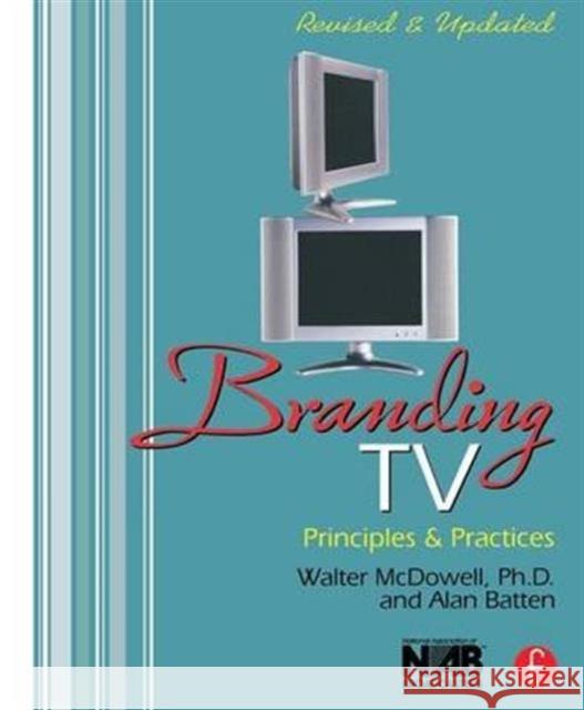 Branding TV: Principles and Practices Walter McDowell Alan Batten 9781138142671 Focal Press