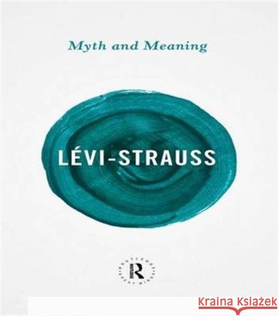 Myth and Meaning Claude Levi-Strauss 9781138142886