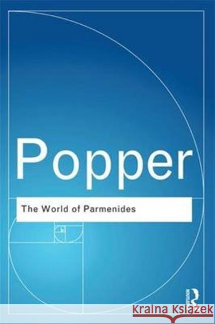 The World of Parmenides: Essays on the Presocratic Enlightenment Karl Sir Popper 9781138143005 Routledge