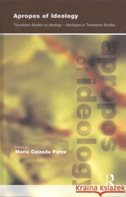 Apropos of Ideology: Translation Studies on Ideology-ideologies in Translation Studies Maria Calzada-Perez 9781138143081 Taylor & Francis Ltd