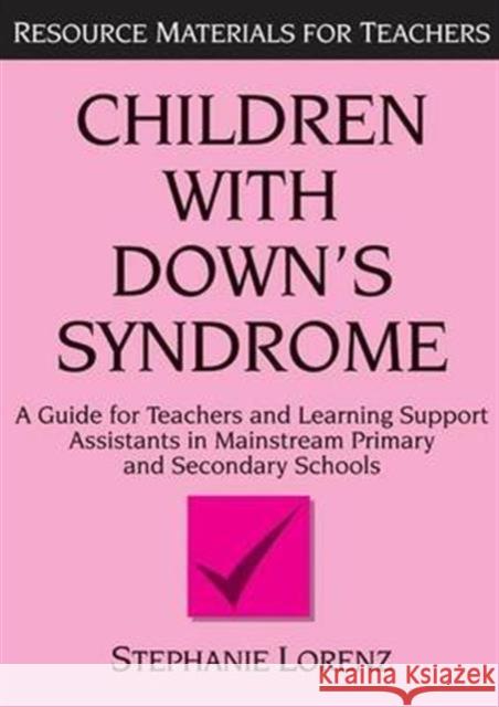 Children with Down's Syndrome: A Guide for Teachers and Support Assistants in Mainstream Primary and Secondary Schools Stephanie Lorenz 9781138143098 David Fulton Publishers
