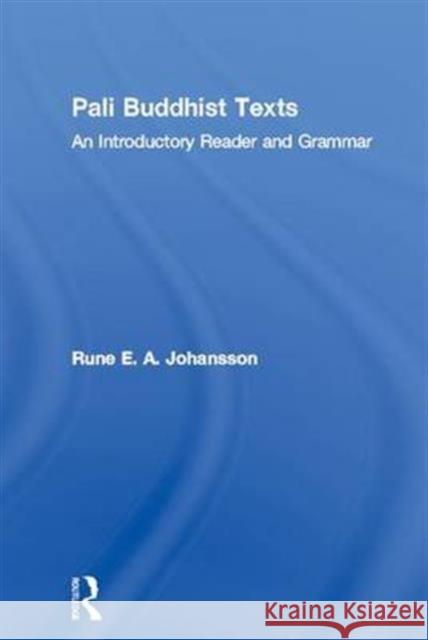 Pali Buddhist Texts: An Introductory Reader and Grammar Rune E. a. Johansson 9781138143104 Routledge