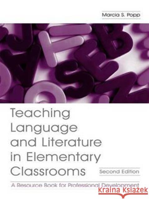 Teaching Language and Literature in Elementary Classrooms: A Resource Book for Professional Development Marcia S. Popp 9781138143159 Routledge