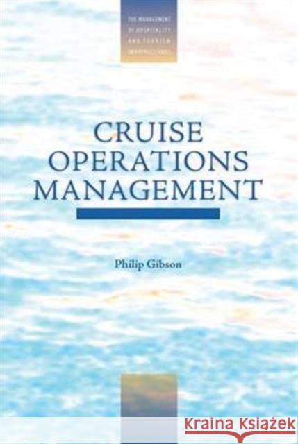 Cruise Operations Management: Hospitality Perspectives Gibson, Philip 9781138143203