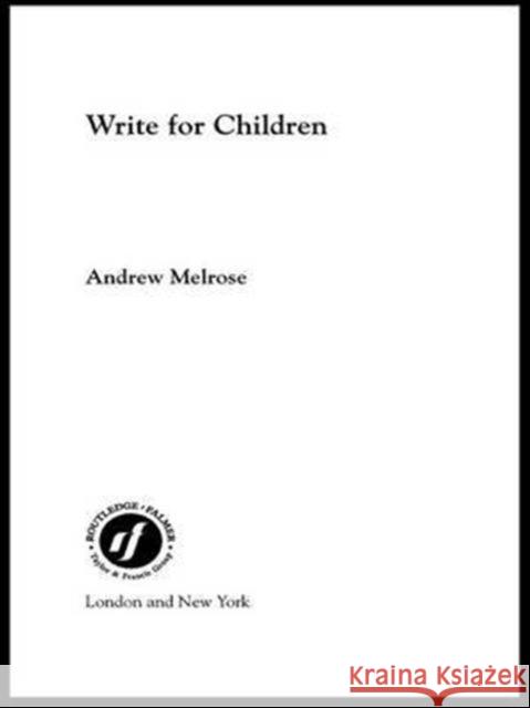 Write for Children Andrew Melrose 9781138143258 Routledge