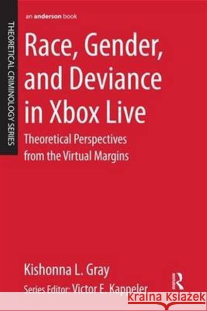 Race, Gender, and Deviance in Xbox Live: Theoretical Perspectives from the Virtual Margins Dr. Kishonna L. Gray   9781138143326 Routledge