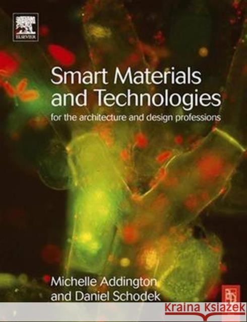 Smart Materials and Technologies: For the Architecture and Design Professions D. Michelle Addington Daniel Schodek 9781138143357 Routledge
