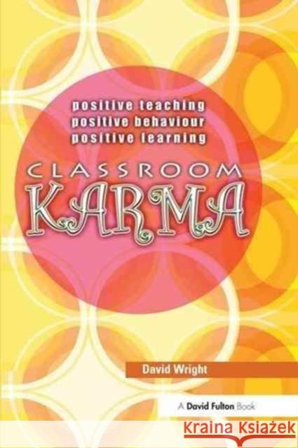 Classroom Karma: Positive Teaching, Positive Behaviour, Positive Learning David Wright 9781138143371 David Fulton Publishers