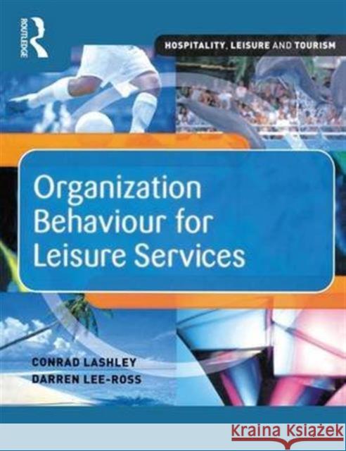 Organization Behaviour for Leisure Services Darren Lee-Ross Conrad Lashley 9781138143524