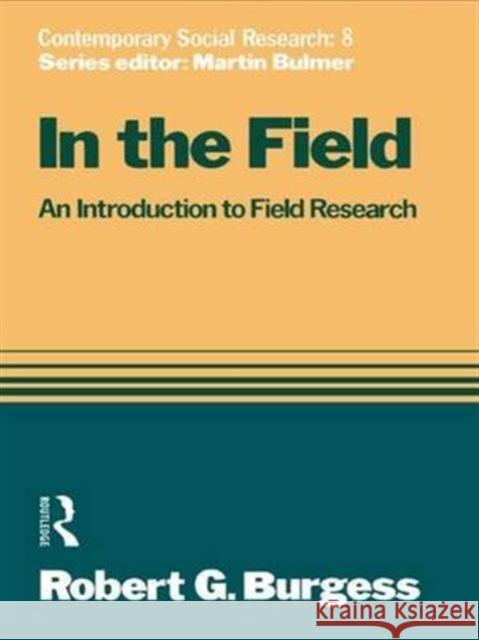 In the Field: An Introduction to Field Research Robert G. Burgess 9781138143708 Routledge