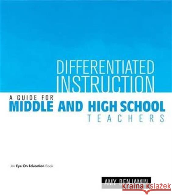 Differentiated Instruction: A Guide for Middle and High School Teachers Amy Benjamin 9781138143777 Routledge