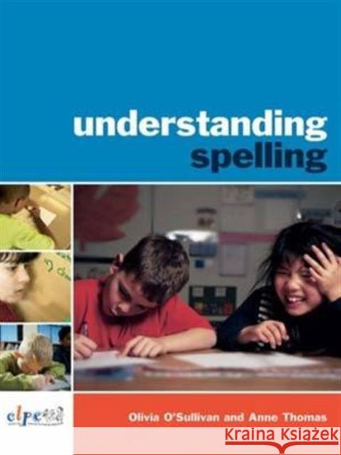 Understanding Spelling Olivia O'Sullivan Anne Thomas 9781138143814 Routledge
