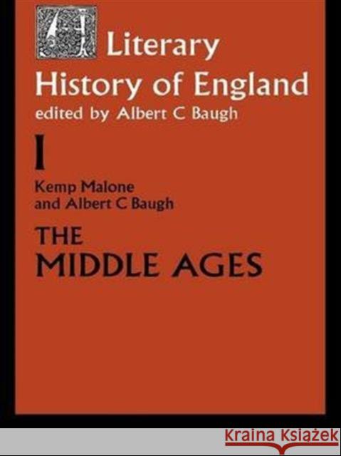 A Literary History of England: Vol 1: The Middle Ages (to 1500) Albert C. Baugh Kemp Malone 9781138143906 Routledge