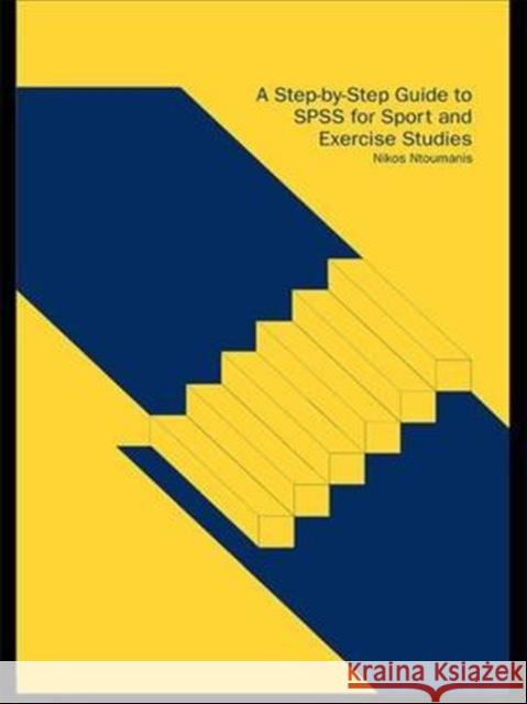 A Step-By-Step Guide to SPSS for Sport and Exercise Studies Nikos Ntoumanis 9781138144026 Routledge