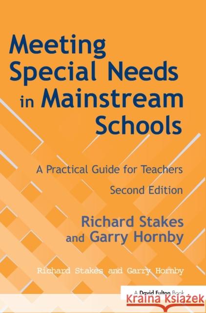 Meeting Special Needs in Mainstream Schools: A Practical Guide for Teachers Richard Stakes Garry Hornby 9781138144088 David Fulton Publishers