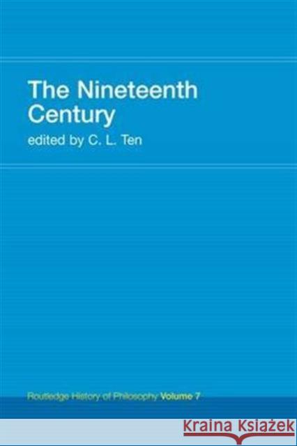 The Nineteenth Century: Routledge History of Philosophy Volume 7 C. L. Ten 9781138144101 Routledge