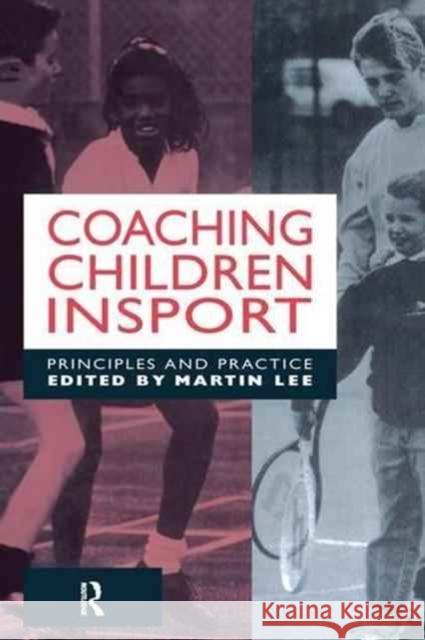 Coaching Children in Sport: Principles and Practice Dr Martin Lee 9781138144132 Routledge