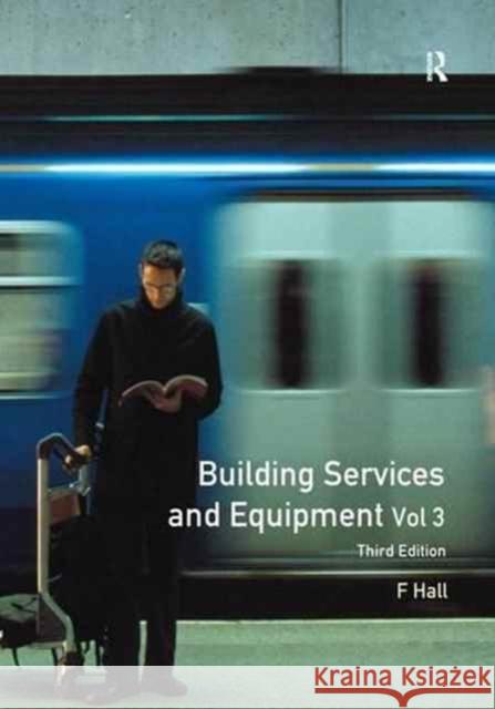 Building Services and Equipment: Volume 3 F. Hall 9781138144194