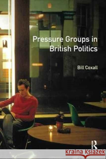 Pressure Groups in British Politics W. N. Coxall 9781138144200 Routledge