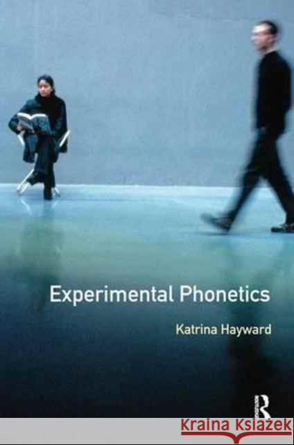 Experimental Phonetics: An Introduction Katrina Hayward 9781138144248 Routledge